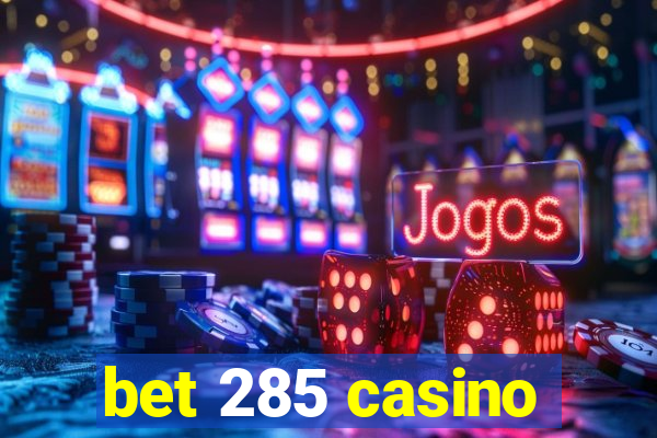 bet 285 casino