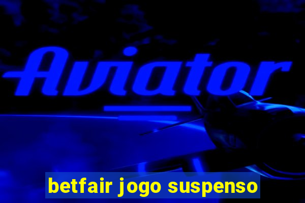 betfair jogo suspenso