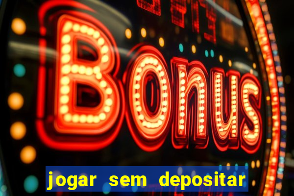 jogar sem depositar e ganhar dinheiro