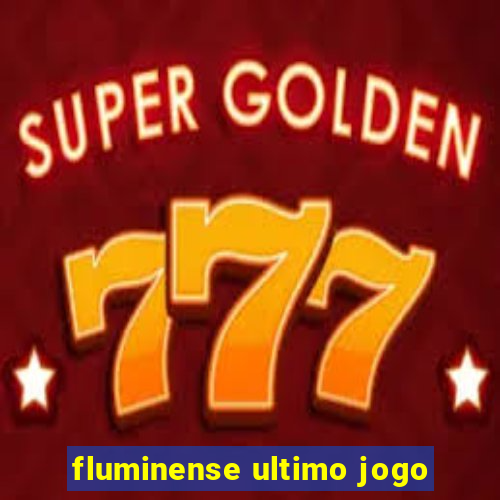 fluminense ultimo jogo