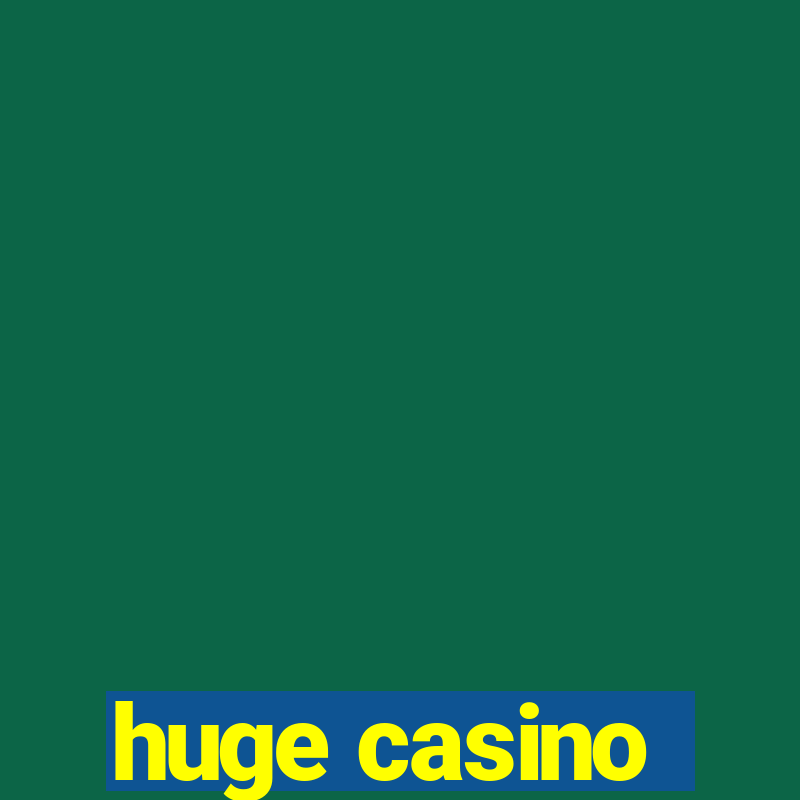 huge casino