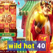 wild hot 40