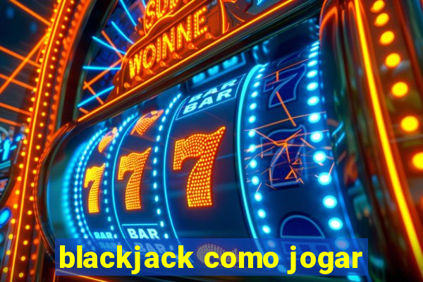 blackjack como jogar