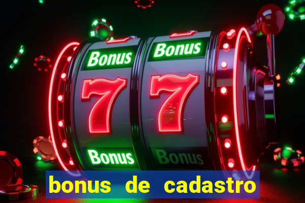 bonus de cadastro sem deposito