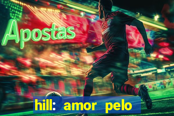 hill: amor pelo jogo online