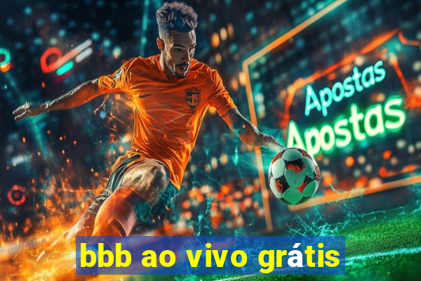 bbb ao vivo grátis