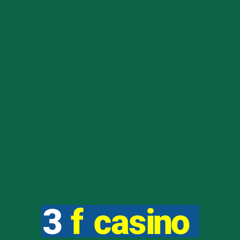 3 f casino