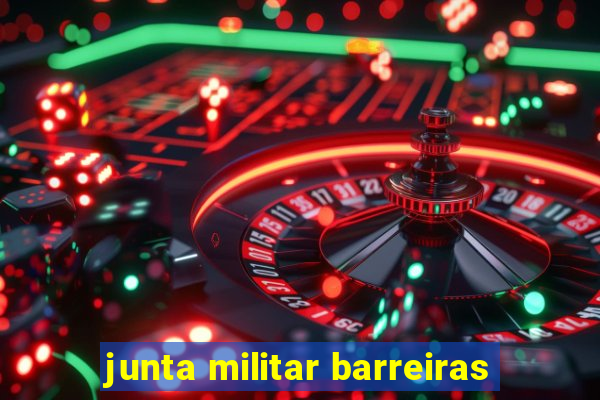 junta militar barreiras