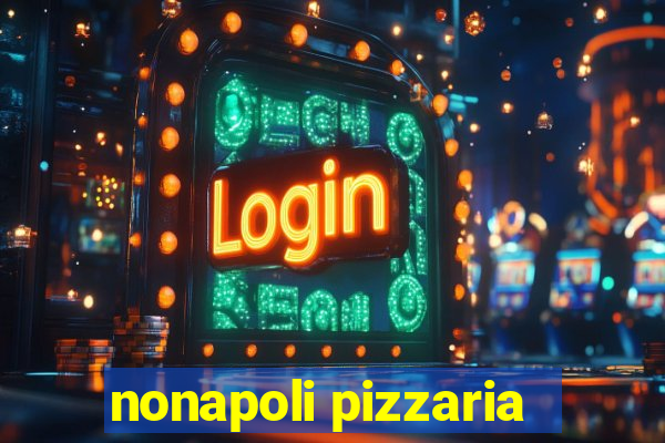 nonapoli pizzaria