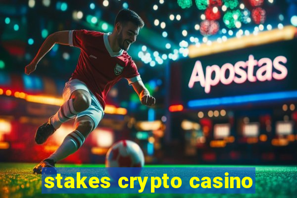 stakes crypto casino