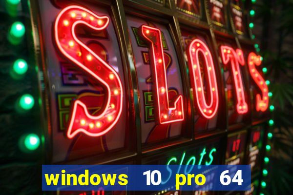 windows 10 pro 64 bits iso