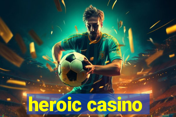 heroic casino