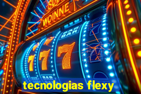 tecnologias flexy