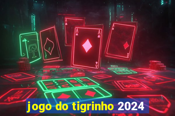 jogo do tigrinho 2024