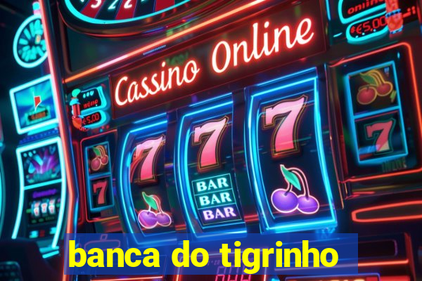 banca do tigrinho