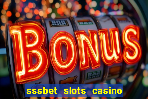 sssbet slots casino games 777