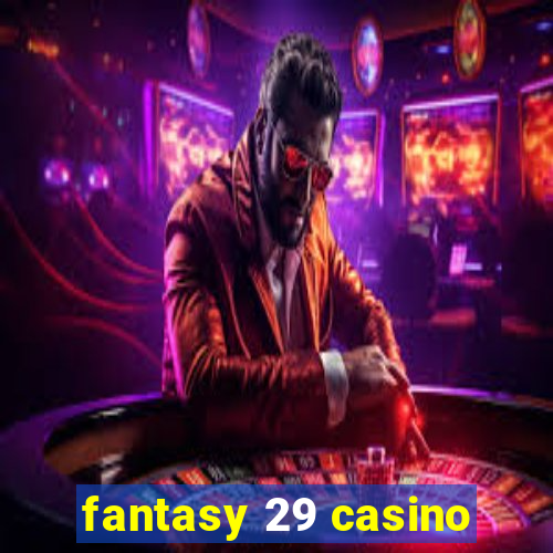 fantasy 29 casino