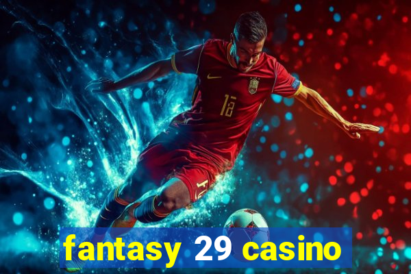 fantasy 29 casino