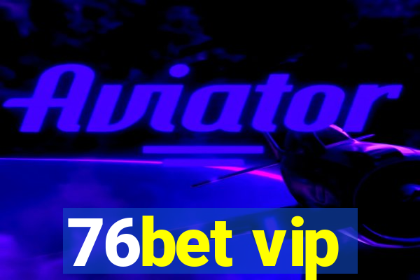 76bet vip