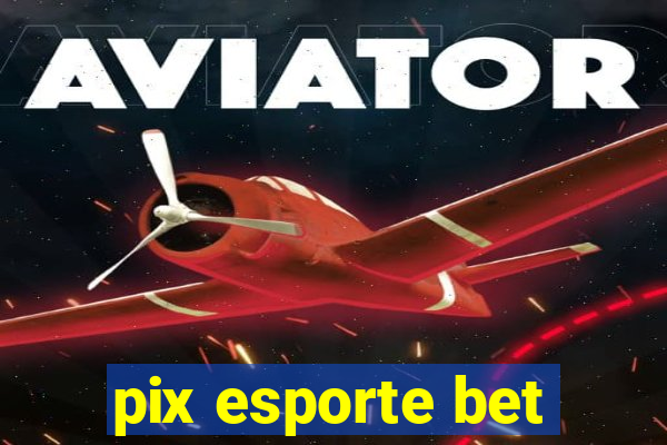 pix esporte bet