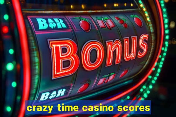 crazy time casino scores