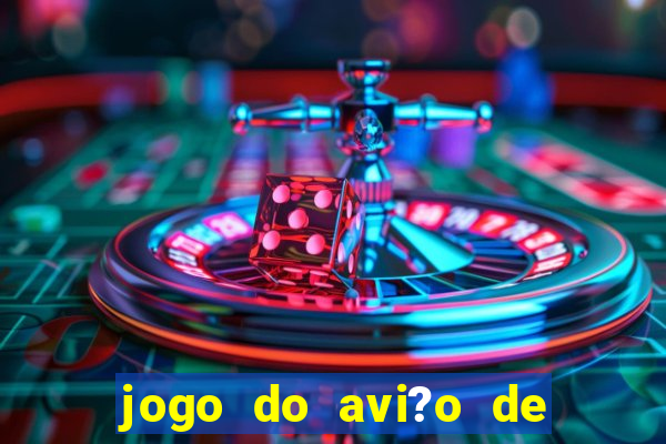 jogo do avi?o de ganhar dinheiro