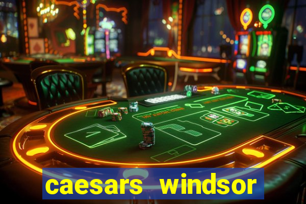 caesars windsor hotel & casino