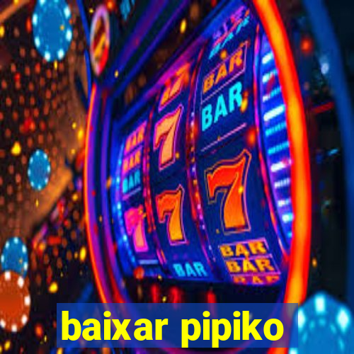 baixar pipiko