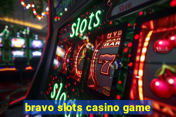 bravo slots casino game