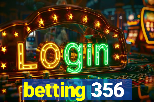 betting 356