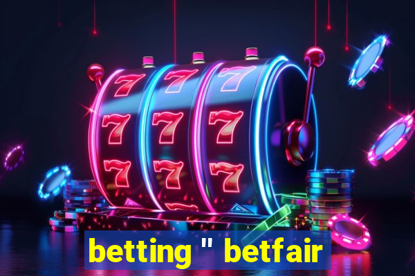 betting '' betfair