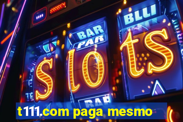 t111.com paga mesmo