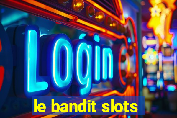 le bandit slots