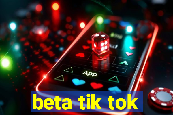 beta tik tok