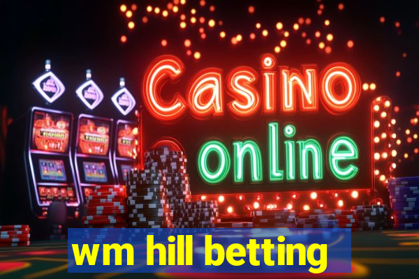 wm hill betting