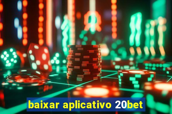 baixar aplicativo 20bet