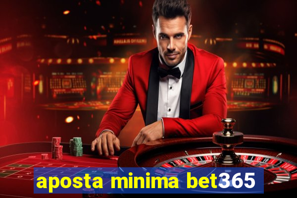 aposta minima bet365