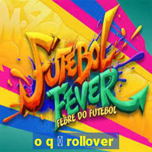 o q 茅 rollover