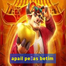 apail pe莽as betim