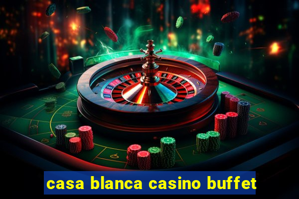 casa blanca casino buffet