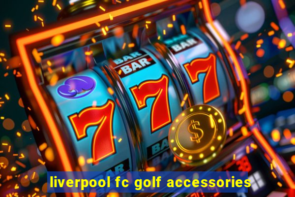 liverpool fc golf accessories