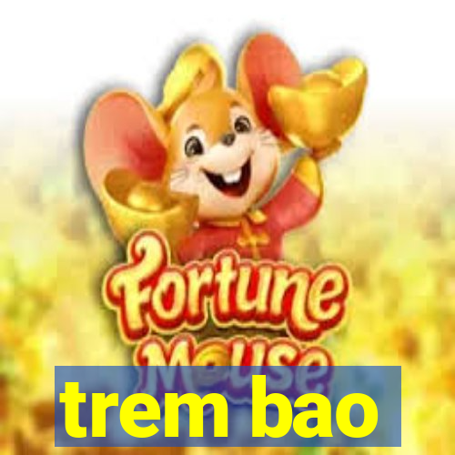 trem bao