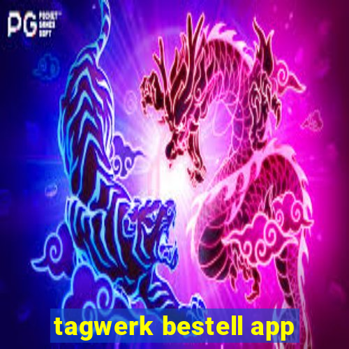 tagwerk bestell app