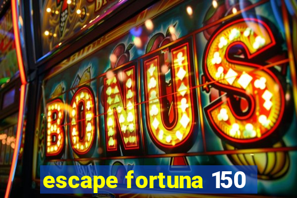 escape fortuna 150