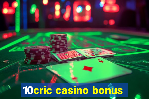 10cric casino bonus