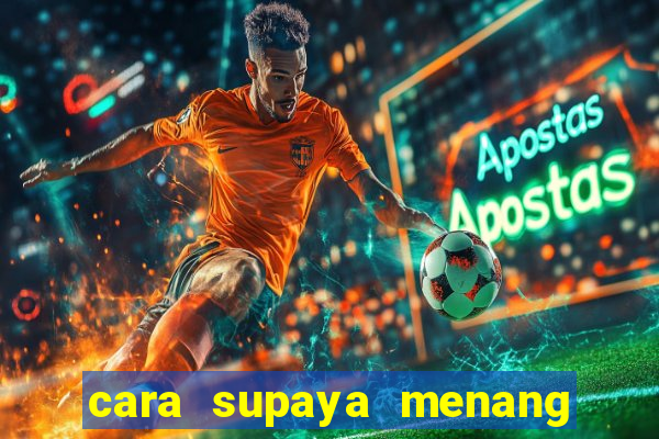 cara supaya menang main slot