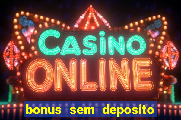 bonus sem deposito casino online