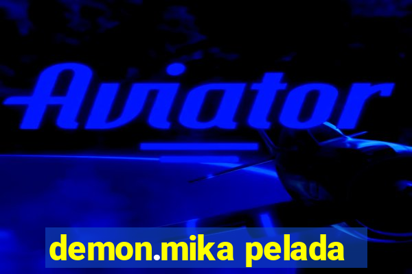 demon.mika pelada