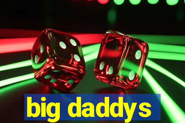 big daddys