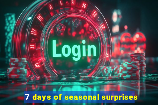 7 days of seasonal surprises